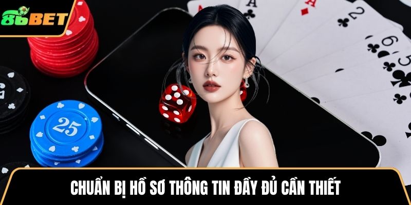 Chuẩn bị hồ sơ thông tin đầy đủ cần thiết