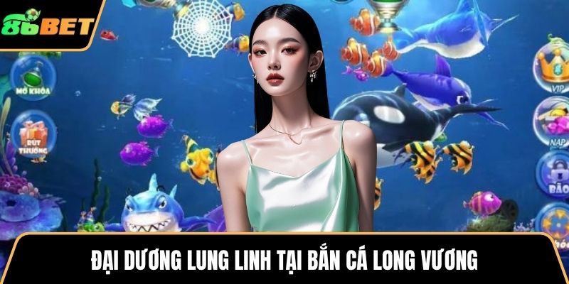 Đại dương lung linh tại bắn cá long vương