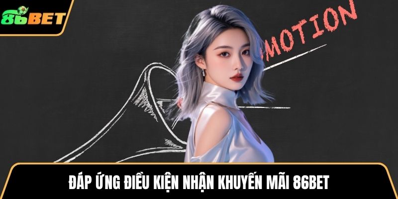 Đáp ứng điều kiện nhận khuyến mãi 86BET