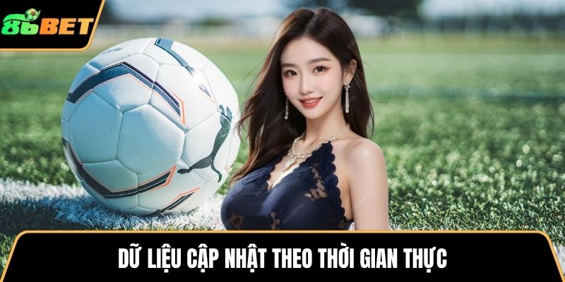 Dữ liệu cập nhật theo thời gian thực