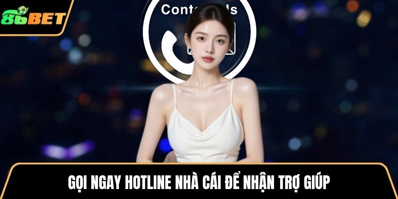 Gọi ngay hotline nhà cái để nhận trợ giúp