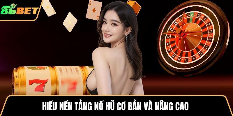 Hiểu nền tảng nổ hũ cơ bản và nâng cao