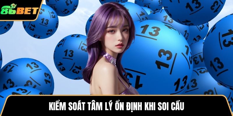 Kiểm soát tâm lý ổn định khi soi cầu