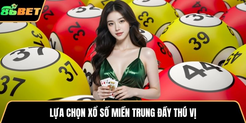 Lựa chọn xổ số miền Trung đầy thú vị