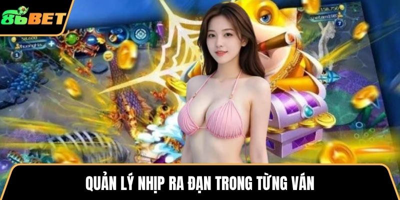 Quản lý nhịp ra đạn trong từng ván