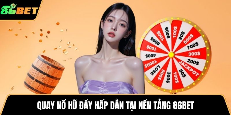 Quay nổ hũ đầy hấp dẫn tại nền tảng 86BET