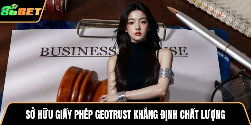 Sở hữu giấy phép GEOTrust khẳng định chất lượng