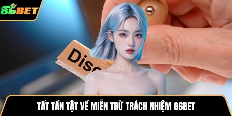 Tất tần tật về miễn trừ trách nhiệm 86BET