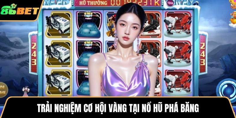 Trải nghiệm cơ hội vàng tại nổ hũ phá băng