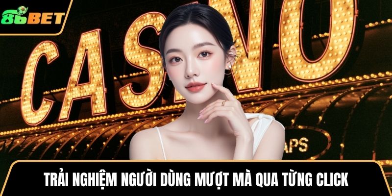 Trải nghiệm người dùng mượt mà qua từng click