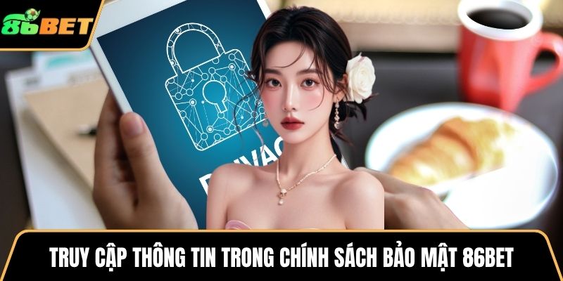 Truy cập thông tin trong chính sách bảo mật 86BET