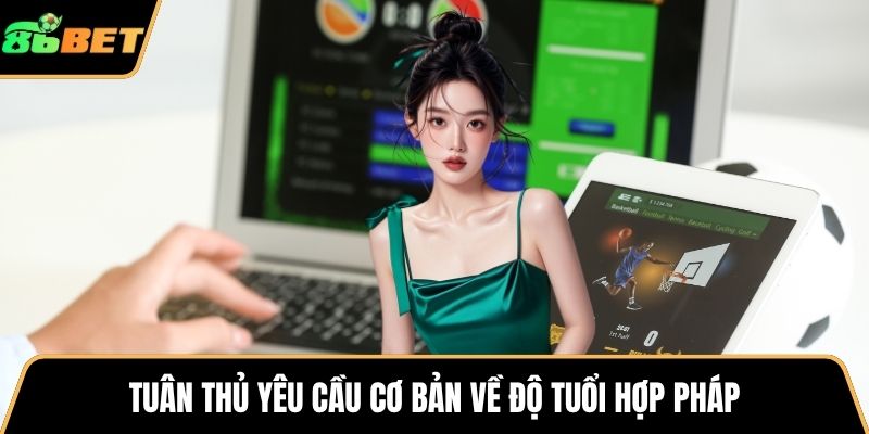 Tuân thủ yêu cầu cơ bản về độ tuổi hợp pháp