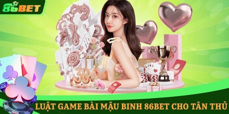 Luật game bài Mậu Binh 86BET cho tân thủ