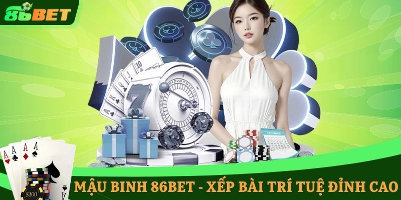 Mậu Binh 86BET - xếp bài trí tuệ đỉnh cao
