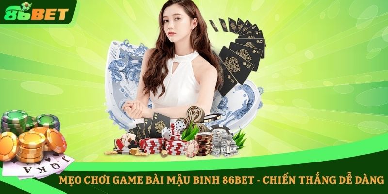 Mẹo chơi game bài Mậu Binh 86BET - chiến thắng dễ dàng
