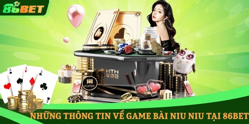 Những thông tin về game bài Niu Niu tại 86BET