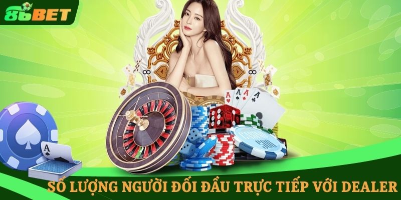 Số lượng người đối đầu trực tiếp với Dealer