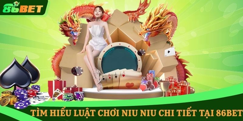 Tìm hiểu luật chơi Niu Niu chi tiết tại 86BET